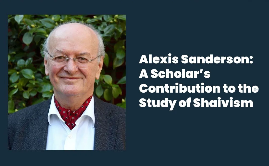 Alexis Sanderson: A Pioneering Scholar of Shaivism and Tantric Traditions — Hinduism